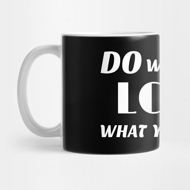 Do what you love what you do T-shirt by SKGALLERYTH